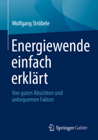 Energiewende einfach erklärt: Von guten Absichten und unbequemen Fakten 3658366907 Book Cover