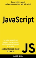 JavaScript: Scopri tutti i segreti della programmazione web lato client. La guida completa per imparare a programmare interfacce w B08SGR2TLX Book Cover