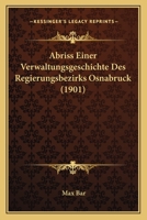 Abriss Einer Verwaltungsgeschichte Des Regierungsbezirks Osnabruck (1901) 1160768609 Book Cover