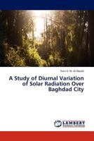 A Study of Diurnal Variation of Solar Radiation Over Baghdad City 3838332970 Book Cover