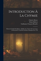 Introduction À La Chymie: Manuscrit Inédit De Diderot: Publié Avec Notice Sur Les Cours De Rouelle Et Tarif Des Produits Chimiques En 1758 1019089660 Book Cover