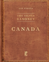 The Silver Bayonet: Canada 1472858875 Book Cover