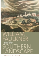 William Faulkner and the Southern Landscape (Center Books on the American South) 0820332194 Book Cover