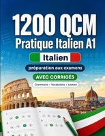 1200 questions à choix multiples (QCM) pour la pratique du Italien niveau A1: Grammaire, vocabulaire et compréhension pour débutants avec corrigés – ... progresser rapidement en A1 (French Edition) B0H8G6R1SQ Book Cover