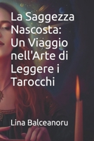La Saggezza Nascosta: Un Viaggio nell'Arte di Leggere i Tarocchi (Italian Edition) B0C5P9M1FF Book Cover