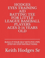 HODGES EYES TRAINING AID BATTING TEE: BUILD-IT-YOUR-SELF WITH PVC-PIPE B099N82GPV Book Cover