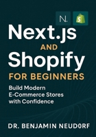 Next.js and Shopify for Beginners: Build Modern E-Commerce Stores with Confidence B0FQJJ1QX1 Book Cover