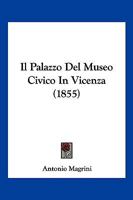 Il Palazzo Del Museo Civico In Vicenza (1855) 1286275814 Book Cover