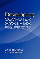 Developing Computer Systems Requirements 0983342407 Book Cover