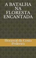 A BATALHA NA FLORESTA ENCANTADA (Portuguese Edition) B088LD4PQQ Book Cover