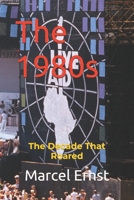 The 1980s: The Decade That Roared 1694859215 Book Cover