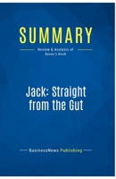 Summary: Jack: Straight from the Gut: Review and Analysis of Byrne's Book 2511048345 Book Cover
