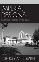 Imperial Designs: Italians in China 1900 1947 1611475015 Book Cover