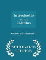 Introduction To Calculus - Scholar's Choice Edition 1297027302 Book Cover