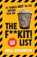 The F**kit! List: 41 Things NOT To Do Before You Die 1068269103 Book Cover