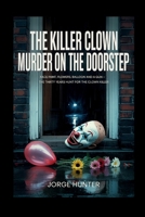 The Killer Clown - Murder on The Doorstep: Face Paint, Flowers, Balloon and A Gun - The Thirty Years Hunt For The Clown Killer B0FD2C3GWX Book Cover