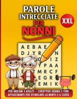 Parole Intrecciate per Nonni XXL: Per Anziani e Adulti – Caratteri Grandi e Temi Affascinanti per Stimolare la Mente e il Cuore B0G2SZSB26 Book Cover