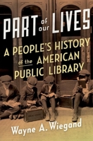 Part of Our Lives: A People's History of the American Public Library 0190660295 Book Cover