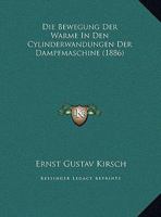 Die Bewegung der W�rme in den Cylinderwandungen der Dampfmaschine 1168356784 Book Cover