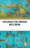 Exploring Film through Bad Cinema (Routledge Advances in Film Studies) 1032655240 Book Cover