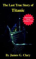 The Last True Story of Titanic 1583450009 Book Cover