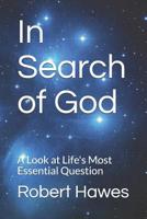 In Search of God: A Look at Life's Most Essential Question 1481850520 Book Cover