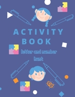 Activity Book LETTER AND NUMBER HUNT: Activity Book for Kids Ages 2 à 6 : A Fun Kid ACTIVITYbook FUN AND Game For Learning, Coloring, Find letter and number hunt toddler for girl and boy B08P3Y5RTK Book Cover