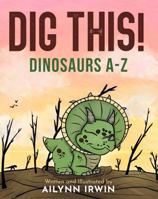 Dig This! Dinosaurs A-Z B0G4XXDXDX Book Cover