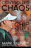Controlled Chaos: Chip Kelly's Football Revolution 1626818231 Book Cover