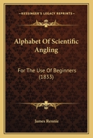 Alphabet of Scientific Angling for the Use of Beginners 1165264749 Book Cover