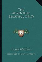 The Adventure Beautiful [microform] 1015046983 Book Cover