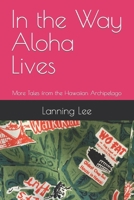 In the Way Aloha Lives: More Tales from the Hawaiian Archipelago B0CNNB556K Book Cover