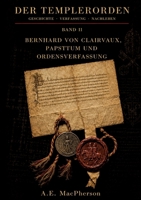 Der Templerorden: BAND II - Bernhard von Clairvaux, Papsttum und Ordensverfassung (German Edition) 3384987888 Book Cover