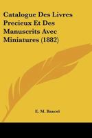 Catalogue Des Livres Precieux Et Des Manuscrits Avec Miniatures (1882) 1168117003 Book Cover