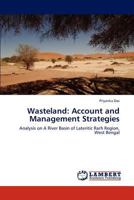 Wasteland: Account and Management Strategies: Analysis on A River Basin of Lateritic Rarh Region, West Bengal 3659170542 Book Cover