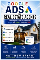 Google Ads for Real Estate Agents: The Complete Guide to Generating Buyer and Seller Leads with PPC B0HG3MP36N Book Cover