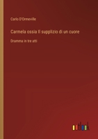 Carmela ossia Il supplizio di un cuore: Dramma in tre atti (Italian Edition) 3385084725 Book Cover