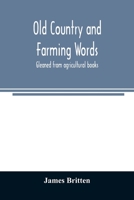 Old Country and Farming Words: Gleaned From Agricultural Books 9354023916 Book Cover