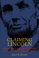 Claiming Lincoln: Progressivism, Equality, and the Battle for Lincoln's Legacy in Presidential Rhetoric 0875804357 Book Cover