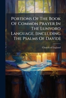 Portions Of The Book Of Common Prayer In The Lunyoro Language, [including The Psalms Of David]. 1286311284 Book Cover
