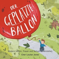 Der Geplatzte Ballon: Hilft Kindern dabei, Trauer und Verlust zu verstehen (German Edition) 1913619230 Book Cover