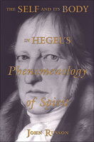 The Self and its Body in Hegel's Phenomenology of Spirit (Toronto Studies in Philosophy) 0802084826 Book Cover