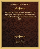 Reponse Au Livre Intitule Sentimens De Quelques Theologiens De Hollande Sur L’Historie Critique Du Vieux Testament (1686) 110489579X Book Cover