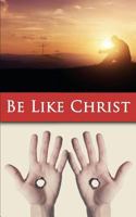 Be Like Christ 194124016X Book Cover