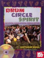 Drum Circle Spirit: Facilitating Human Potential through Rhythm (Performance in World Music Series)