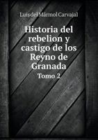 Historia del Rebelion y Castigo de Los Reyno de Granada Tomo 2 5519056609 Book Cover