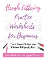 Brush Lettering Practice Worksheets for Beginners - Teach Yourself Calligraphy - A Modern Calligraphy Book: Bonus Worksheets for Popular Phrases, 50 Positive Words Brush Lettering Practice B08ZF7MQ8X Book Cover
