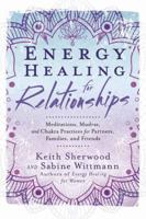 Energy Healing for Relationships: Meditations, Mudras, and Chakra Practices for Partners, Families, and Friends 0738752061 Book Cover