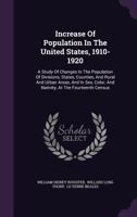 Increase Of Population In The United States, 1910-1920: A Study Of Changes In The Population Of Divisions, States, Counties, And Rural And Urban ... And Nativity, At The Fourteenth Census... 1147736510 Book Cover