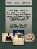New York City Board of Elections, Etc., Appellant, v. John P. Morgan and Christine Morgan. U.S. Supreme Court Transcript of Record with Supporting Pleadings 1270543857 Book Cover